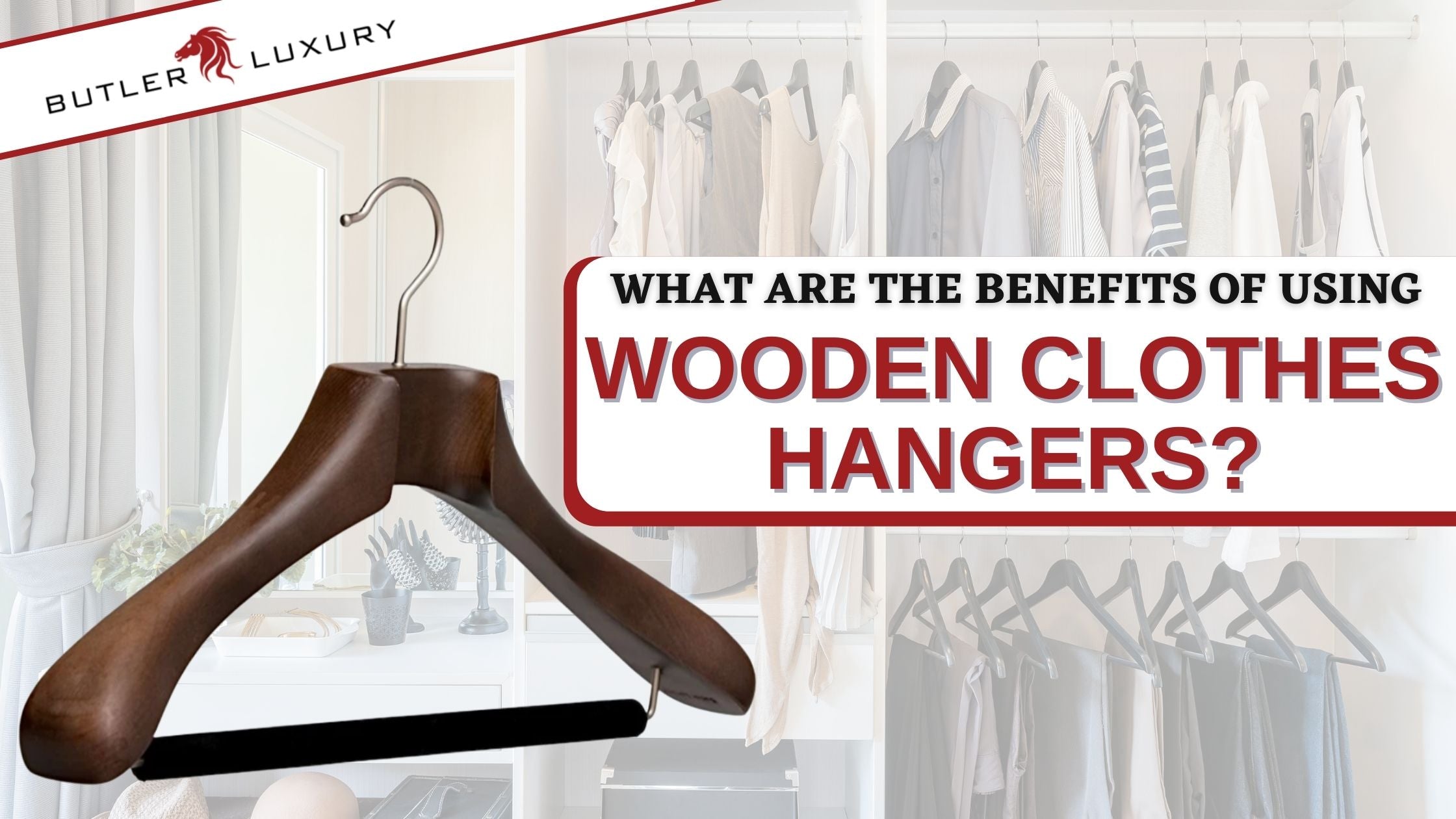 https://www.butlerluxury.com/cdn/shop/articles/benefits_wooden_clothes_hangers_hero_2240x.jpg?v=1638824172