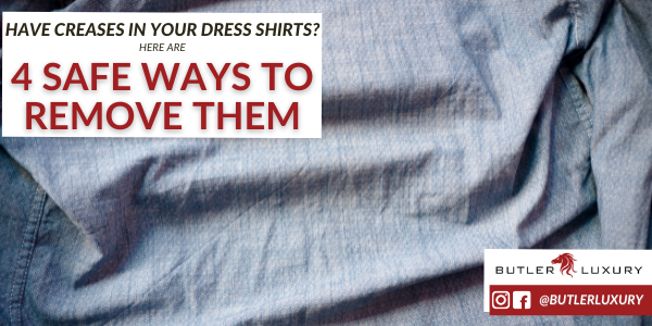 Have Creases in Your Dress Shirts? Here are 4 (Safe) Ways to Quickly Remove Them
